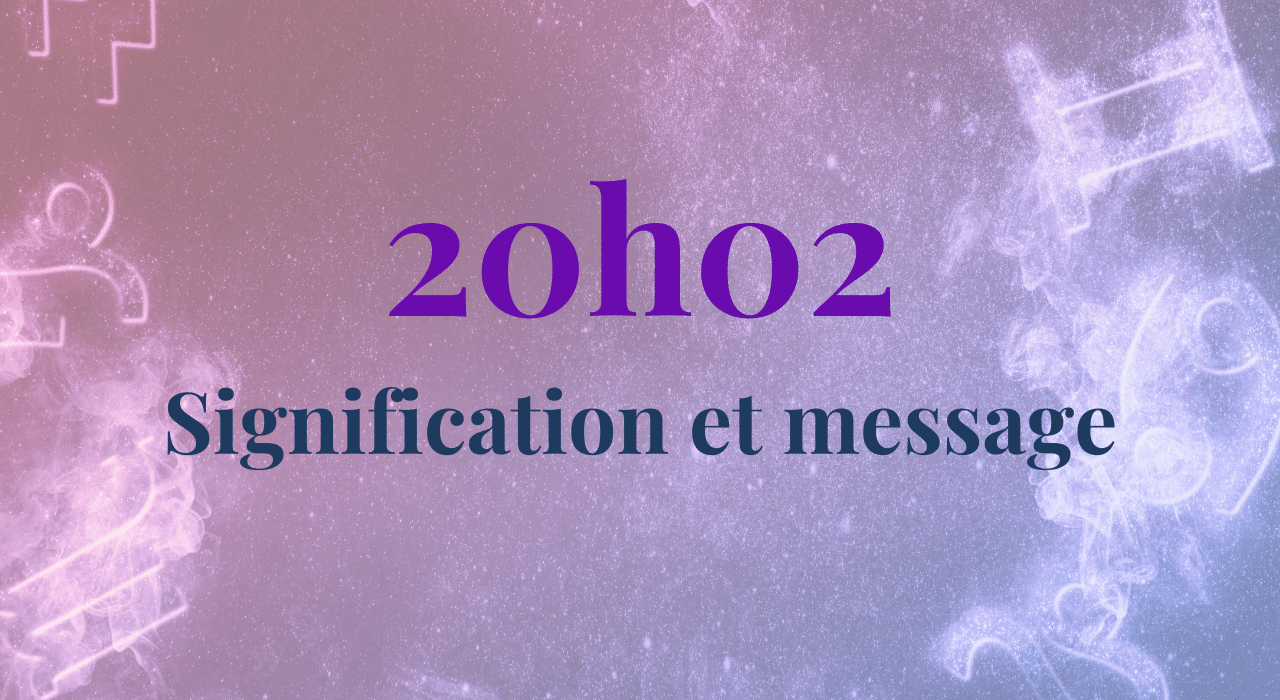 20h02 signification et message