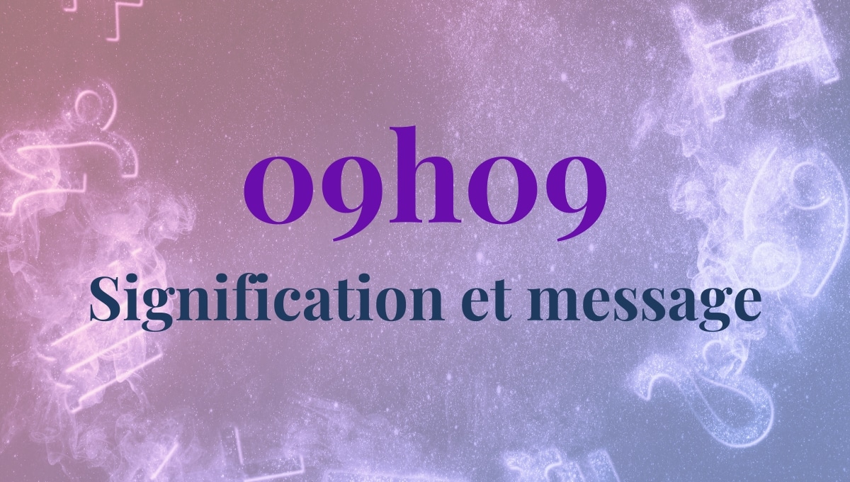 09h09 signification amour, célibataire, spiritualité