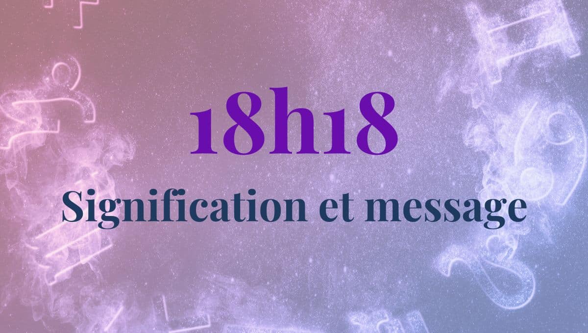 18h18 signification amour, célibataire, spiritualité